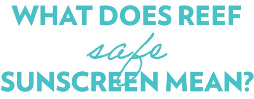 What Does Reef Safe Sunscreen Mean
