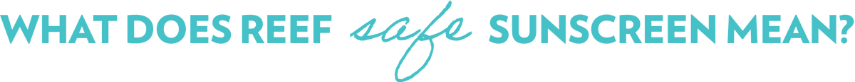 What Does Reef Safe Sunscreen Mean